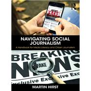 Navigating Social Journalism: Friends, Enemies, Followers and Likes by Hirst; Martin, 9781138225008