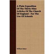 A Plain Exposition of the Thirty-nine Articles of the Church of England: For the Use of Schools by Baker, William, 9781409725008