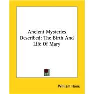 Ancient Mysteries Described: The Birth And Life of Mary by Hone, William, 9781425325008