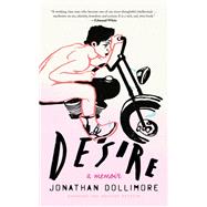 Desire A Memoir by Dollimore, Jonathan, 9781786615008