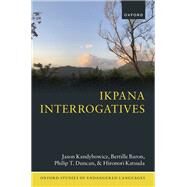 Ikpana Interrogatives by Kandybowicz, Jason; Baron, Bertille; Duncan, Philip T.; Katsuda, Hironori, 9780192845009
