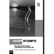 Escape Attempts: The Theory and Practice of Resistance in Everyday Life by Cohen,Stanley, 9780415065009