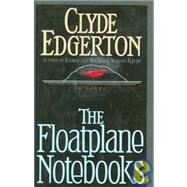 The Floatplane Notebooks by Edgerton, Clyde, 9780945575009
