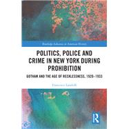 Politics, Police and Crime in New York During Prohibition by Francesco Landolfi, 9781003265009
