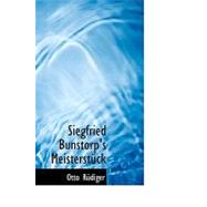 Siegfried Bunstorp's Meisterstck Siegfried Bunstorp's Meisterstck Siegfried Bunstorp's Meisterstck by Rdiger, Otto, 9781115205009