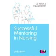 Successful Mentoring in Nursing by Aston, Liz; Hallam, Paula, 9781446275009