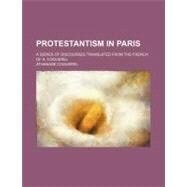 Protestantism in Paris by Coquerel, Athanase, 9781458845009