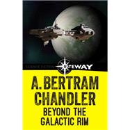 Beyond the Galactic Rim by A. Bertram Chandler, 9781473215009