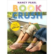 Book Crush For Kids and Teens--Recommended Reading for Every Mood, Moment, and Interest by PEARL, NANCY, 9781570615009