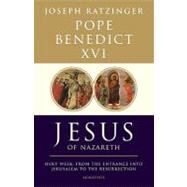 Jesus of Nazareth : Holy Week: from the Entrance into Jerusalem to the Resurrection by Benedict XVI, Pope Emeritus, 9781586175009