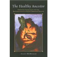 The Healthy Ancestor: Embodied Inequality and the Revitalization of Native Hawaiian Health by McMullin,Juliet, 9781598745009