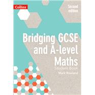 Bridging GCSE and A-level Maths Student Book by Rowland, Mark, 9780008205010