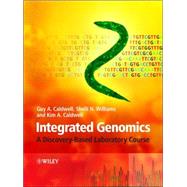 Integrated Genomics A Discovery-Based Laboratory Course by Caldwell, Guy A.; Williams, Shelli N.; Caldwell, Kim A., 9780470095010