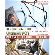 Discovering the American Past A Look at the Evidence, Volume II: Since 1865 by Wheeler, William Bruce; Becker, Susan; Glover, Lorri, 9780495915010