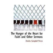 The Hunger of the Heart for Faith and Other Sermons by Pierce, Charles Campbell, 9780554795010