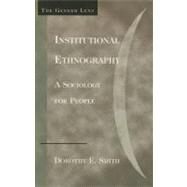 Institutional Ethnography A Sociology for People by Smith, Dorothy E., 9780759105010