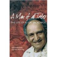 A Man of All Tribes The Life of Alick Jackomos by Broome, Richard; Manning, Corinne, 9780855755010