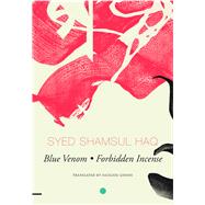 Blue Venom and Forbidden Incense by Haq, Syed Shamsul; Ghosh, Saugata, 9780857425010