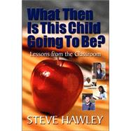 What Then Is This Child Going to Be by Hawley, Steve, 9781591605010