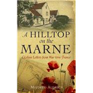 A Hilltop on the Marne An Americans Letters From War-Torn France by Aldrich, Mildred, 9781843915010