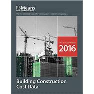 Rsmeans Building Construction Cost Data 2016 by Plotner, Stephen C.; Babbitt, Christopher (CON); Charest, Adrian C. (CON); Elsmore, Cheryl (CON); Hamitou, Wafaa (CON), 9781943215010