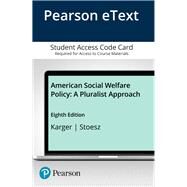 American Social Welfare Policy A Pluralist Approach, Enhanced Pearson eText -- Access Card by Karger, Howard Jacob; Stoesz, David, 9780134545011