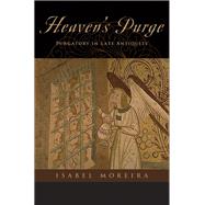 Heaven's Purge Purgatory in Late Antiquity by Moreira, Isabel, 9780199375011