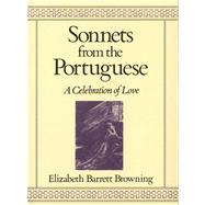 Sonnets from the Portuguese A Celebration of Love by Browning, Elizabeth Barrett, 9780312745011
