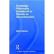 Routledge Philosophy Guidebook to Derrida on Deconstruction by BARRY STOCKER; HILMIPASA CADDE, 9780415325011