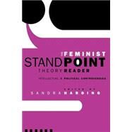 The Feminist Standpoint Theory Reader: Intellectual and Political Controversies by Harding,Sandra;Harding,Sandra, 9780415945011