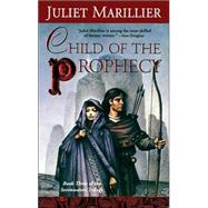 Child of the Prophecy Book Three of the Sevenwaters Trilogy by Marillier, Juliet, 9780765345011