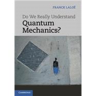 Do We Really Understand Quantum Mechanics? by Laloe, Franck; Cohen-Tannoudji, Claude, 9781107025011