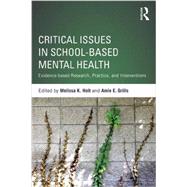 Critical Issues in School-based Mental Health: Evidence-based Research, Practice, and Interventions by Holt; Melissa K., 9781138025011
