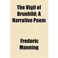 The Vigil of Brunhild: A Narrative Poem by Manning, Frederic, 9781154485011
