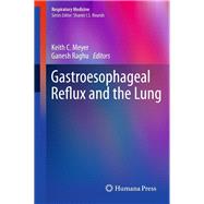 Gastroesophageal Reflux and the Lung by Meyer, Keith C.; Raghu, Ganesh, 9781461455011