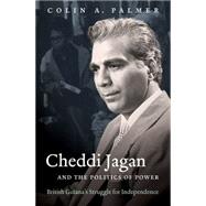 Cheddi Jagan and the Politics of Power by Palmer, Colin A., 9781469615011