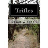Trifles by Glaspell, Susan, 9781500505011