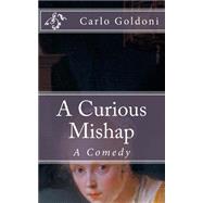 A Curious Mishap by Goldoni, Carlo; De Fabris, B. K., 9781502725011