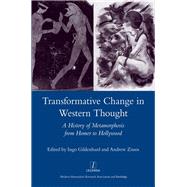 Transformative Change in Western Thought: A History of Metamorphosis from Homer to Hollywood by Gildenhard; Ingo, 9781907975011