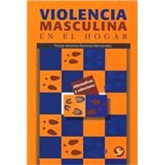 Violencia masculina en el hogar by Ramrez Hernndez, Felipe Antonio, 9789688605011