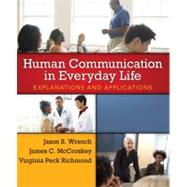 Human Communication in Everyday Life Explanations and Applications by Wrench, Jason S.; McCroskey, James C.; Richmond, Virginia Peck, 9780205435012