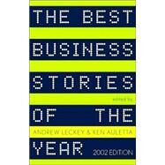 The Best Business Stories of the Year: 2002 Edition by Leckey, Andrew; Auletta, Ken, 9780375725012