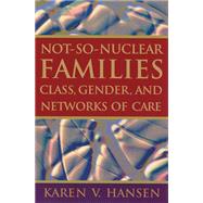 Not-so-nuclear Families by Hansen, Karen V., 9780813535012