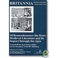 Of Remembraunce The Keye: Medieval Literature And Its Impact Through The Ages : Festschrift For Karl Heinz Goller On The Occasion Of His 80th Birthday by Goller, Karl Heinz; Boker, Uwe; BERGER, DIETER A.; Kaylor, Noel Harold, 9780820465012