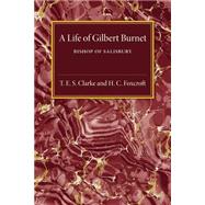 A Life of Gilbert Burnet by Clarke, T. E. S.; Foxcroft, H. C.; Firth, C. H., 9781107495012