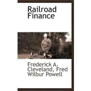 Railroad Finance by A. Cleveland, Fred Wilbur Powell Fred, 9781110815012