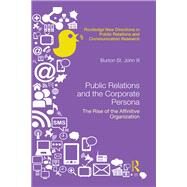 Public Relations and the Corporate Persona: The Rise of the Affinitive Organization by Saint John III; Burton, 9781138945012