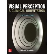 Visual Perception:  A Clinical Orientation, Fifth Edition by Schwartz, Steven, 9781259585012