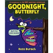 Goodnight, Butterfly (A Very Impatient Caterpillar Book) by Burach, Ross; Burach, Ross, 9781338615012