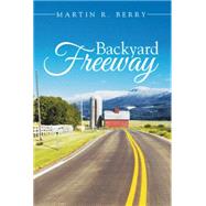 Backyard Freeway by Berry, Martin R., 9781499095012